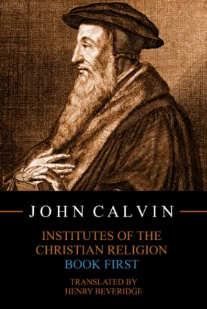 Institutes of the Christian Religion, Book First Hardcover  November 24, 2021